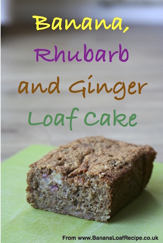 Banana, Rhubarb and Ginger Loaf Cake Recipe